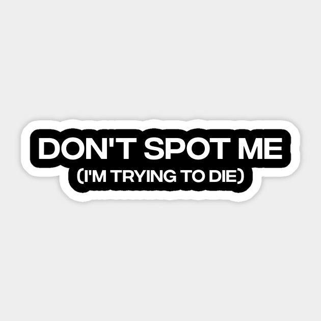 "Don't Spot Me, I'm Trying to Die" Bodybuilding Lifting Sticker by Hamza Froug